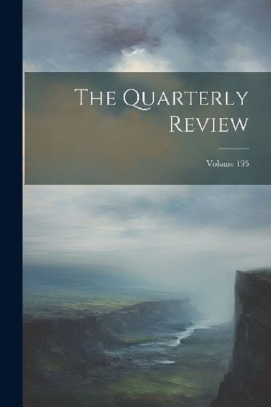 The Quarterly Review; Volume 195