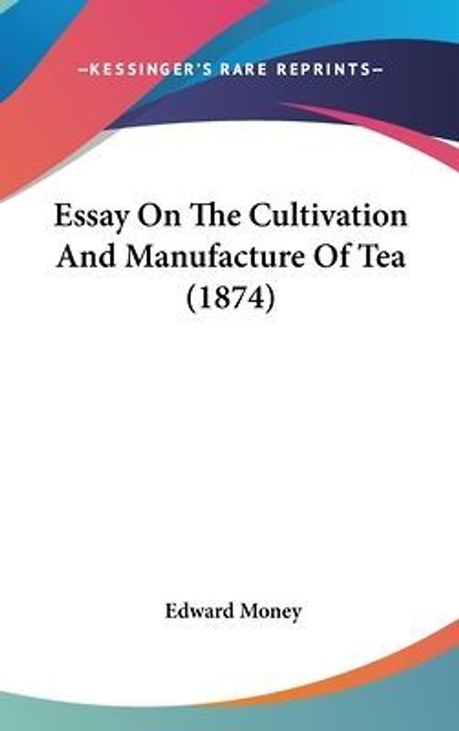 Essay On The Cultivation And Manufacture Of Tea (1874)