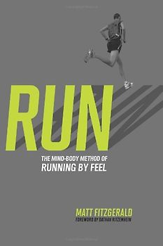 Run: The Mind-Body Method of Running by Feel - Fitzgerald, Matt