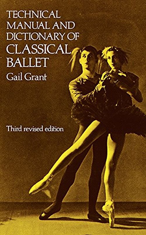 Technical Manual and Dictionary of Classical Ballet (Dover books on dance) - Gail Grant