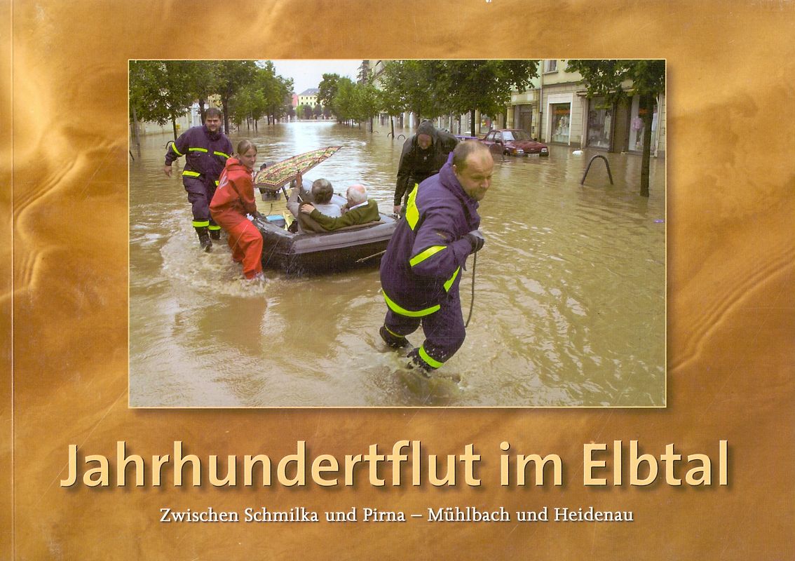 Jahrhundertflut im Elbtal. Zwischen Schmilka und Pirna, Mühlbach und Heidenau