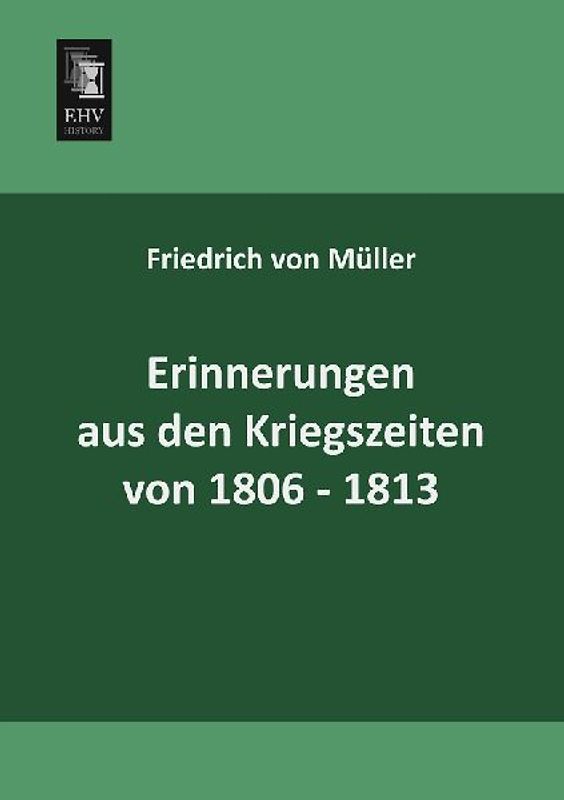Erinnerungen aus den Kriegszeiten von 1806-1813