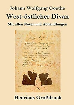 West-östlicher Divan (Großdruck): Mit allen Noten und Abhandlungen