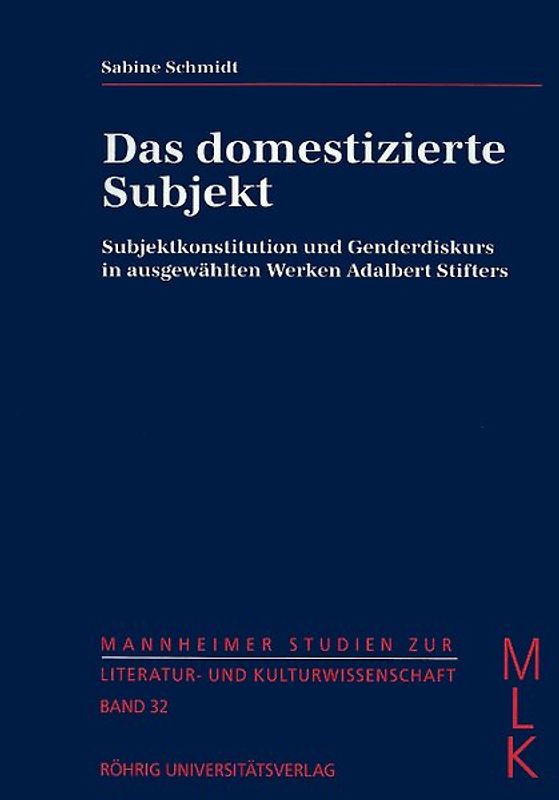 Das domestizierte Subjekt. Subjektkonstitution und Genderdiskurs in ausgewählten Werken Adalbert Stifters