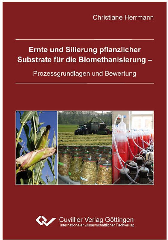 Ernte und Silierung pflanzlicher Substrate für die Biomethanisierung - Prozessgrundlagen und Bewertung