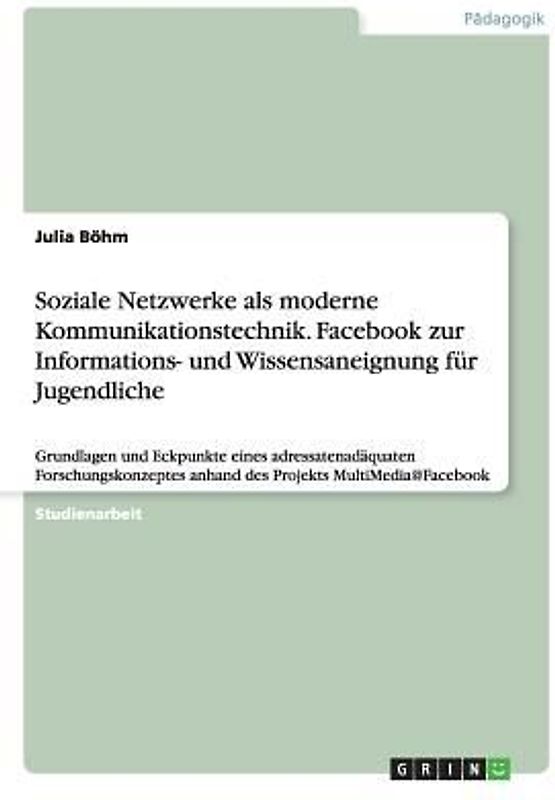 Soziale Netzwerke als moderne Kommunikationstechnik. Facebook zur Informations- und Wissensaneignung für Jugendliche