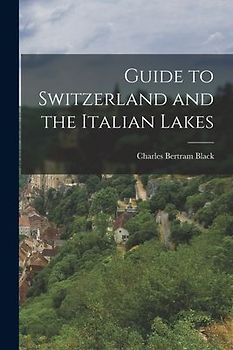 Guide to Switzerland and the Italian Lakes