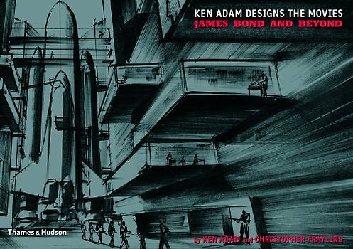 Ken Adam Designs the Movies. James Bond and Beyond - Frayling, Christopher