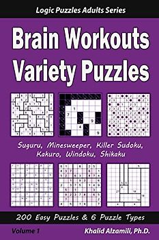 Brain Workouts Variety Puzzles: 200 Easy Puzzles & 6 Puzzle Types (Suguru, Minesweeper, Killer Sudoku, Kakuro, Windoku, Shikaku) (Logic Puzzles Adults Series, Band 1)