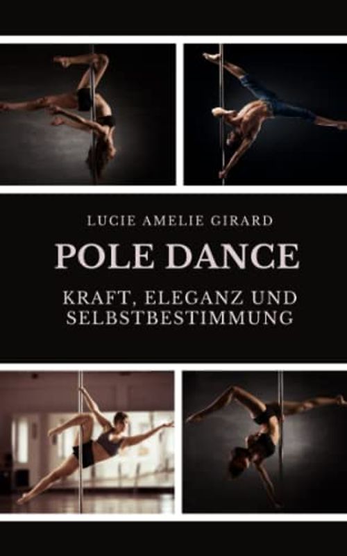 Pole Dance: Kraft, Eleganz und Selbstbestimmung