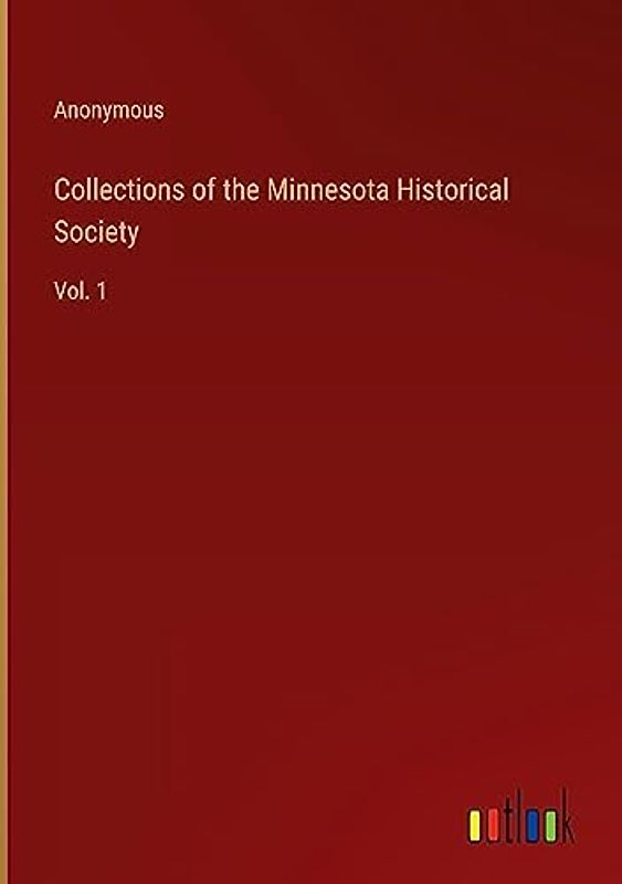 Collections of the Minnesota Historical Society: Vol. 1