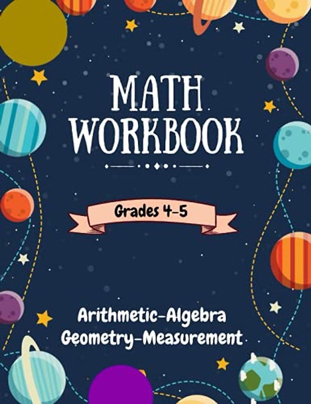 Math Workbook Grades 4-5: 100 Days of Practice Workbook, Math Practice Workbook Grades 4-5, (Arithmetic, Algebra, Geometry, ...