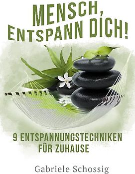 Mensch, Entspann Dich! - 9 Entspannungstechniken für Zuhause