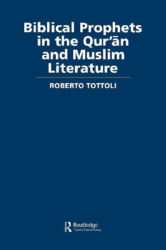 Biblical Prophets in the Qur'an and Muslim Literature