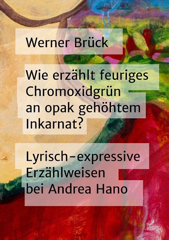 Wie erzählt feuriges Chromoxidgrün an opak gehöhtem Inkarnat? Lyrisch-expressive Erzählweisen bei Andrea Hano