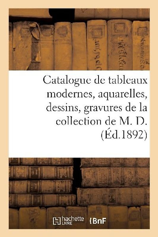 Catalogue de Tableaux Modernes, Aquarelles, Dessins, Gravures, Objets de Vitrine