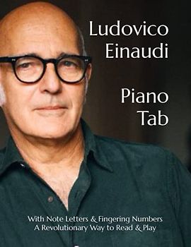 Ludovico Einaudi Piano Tab: With Note Letters & Fingering Numbers A Revolutionary Way to Read & Play