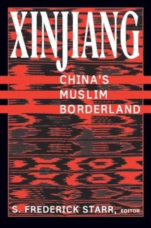 Xinjiang: China's Muslim Borderland (Studies of Central Asia and the Caucasus)