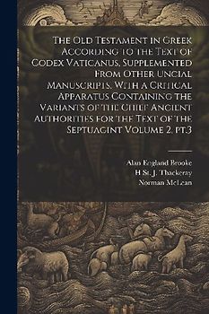 The Old Testament in Greek According to the Text of Codex Vaticanus, Supplemented From Other Uncial Manuscripts, With a Critical Apparatus Containing