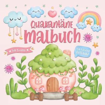 Quarantäne Malbuch für Kinder: Feenhäuser, Gnome und Tiere zum Ausmalen | Beschäftigung zur Ablenkung und Aufmunterung in der Isolation zuhause | ... von Feinmotorik und Kreativität | ab 2 Jahre
