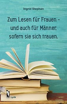 Zum Lesen für Frauen - und auch für Männer, sofern sie sich trauen.