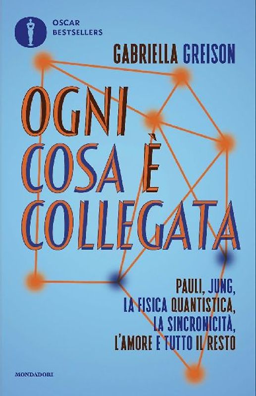 Ogni cosa è collegata. Pauli, Jung, la fisica quantistica, la sincronicità, l'amore e tutto il resto