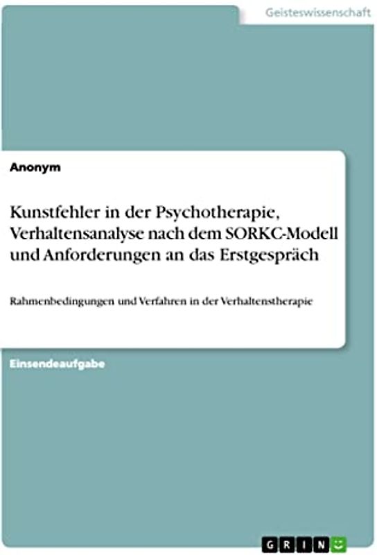 Kunstfehler in der Psychotherapie, Verhaltensanalyse nach dem SORKC-Modell und Anforderungen an das Erstgespräch: Rahmenbedingungen und Verfahren in der Verhaltenstherapie
