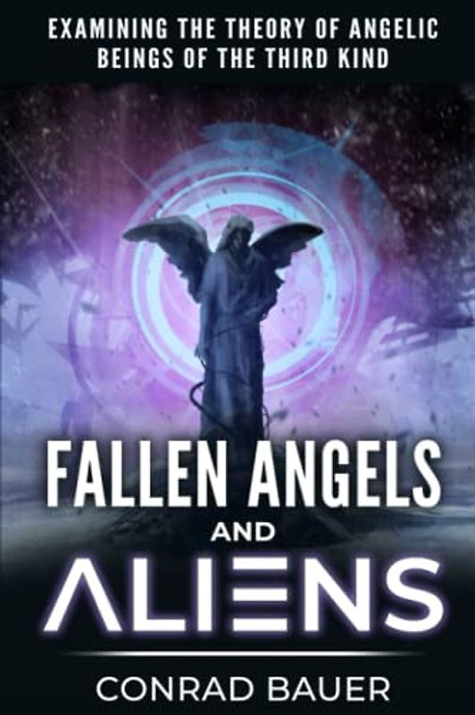 Fallen Angels and Aliens: Examining the Theory of Angelic Beings of the Third Kind