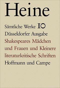 Sämtliche Werke. Historisch-kritische Gesamtausgabe der Werke. Düsseldorfer Ausgabe / Shakespeares Mädchen und Frauen und kleinere literaturkritische Schriften