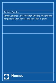 König Georgios I. der Hellenen und die Anwendung der griechischen Verfassung von 1864 in praxi