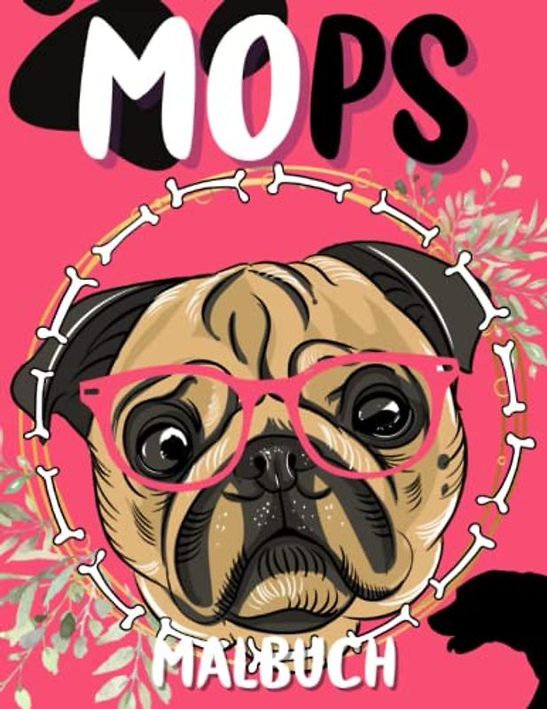Mops Malbuch: Malvorlagen für Kinder 4-12 Jahre, Kleinkinder und Erwachsene: 40 originelle und einzigartige Mops: Für Mops-Liebhaber: Stressabbau für alle: Geschenk für jeden Anlass