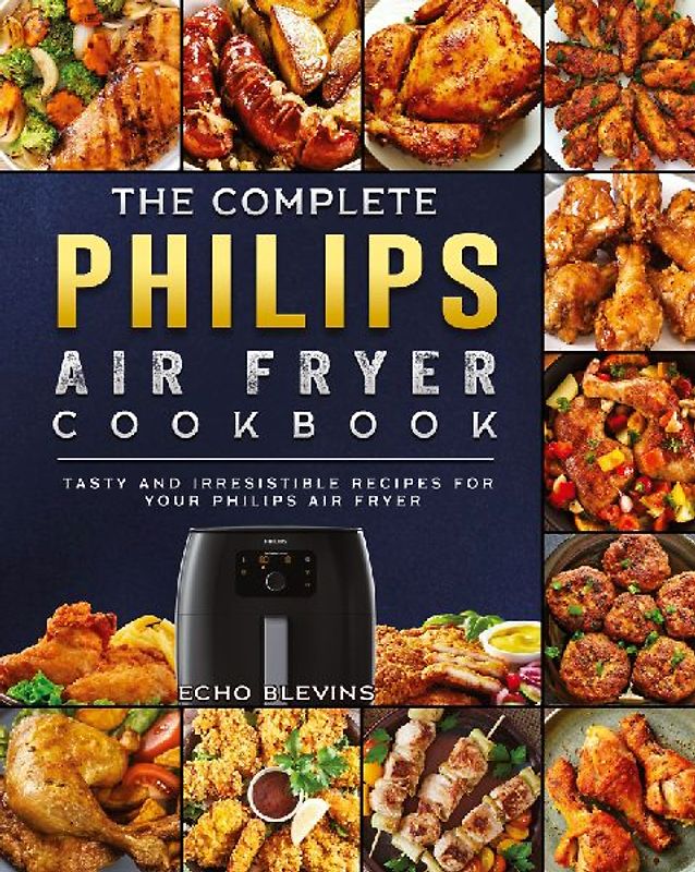 The Complete Philips Air fryer Cookbook