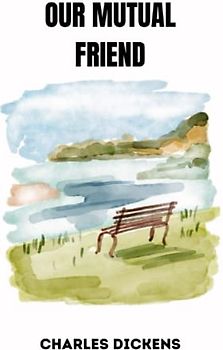 OUR MUTUAL FRIEND by charles dickens