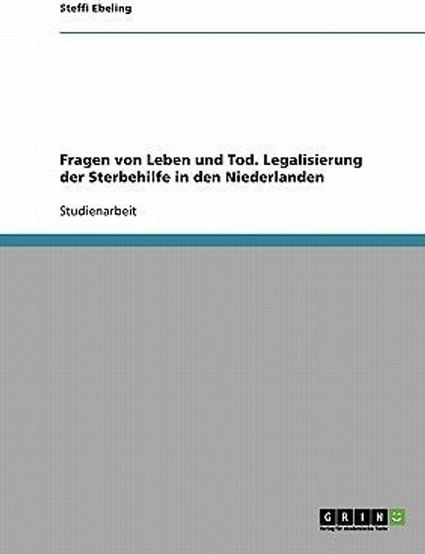 Fragen von Leben und Tod. Legalisierung der Sterbehilfe in den Niederlanden