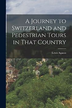 A Journey to Switzerland and Pedestrian Tours in That Country