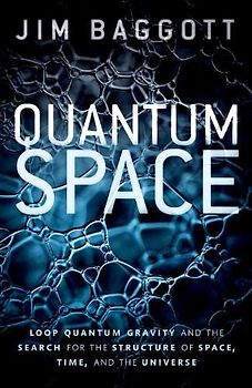 Quantum Space: Loop Quantum Gravity and the Search for the Structure of Space, Time, and the Universe