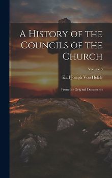 A History of the Councils of the Church: From the Original Documents; Volume 3