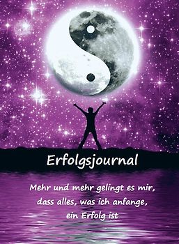 Erfolgsjournal – Mehr und mehr gelingt es mir, dass alles, was ich anfange, ein Erfolg ist
