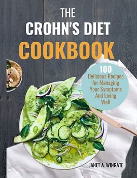 THE CROHN'S DIET COOKBOOK: Delicious Recipes for Managing Your Symptoms And Living Well.