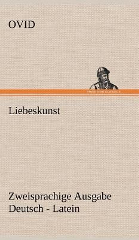 Liebeskunst. Zweisprachige Ausgabe Deutsch - Latein