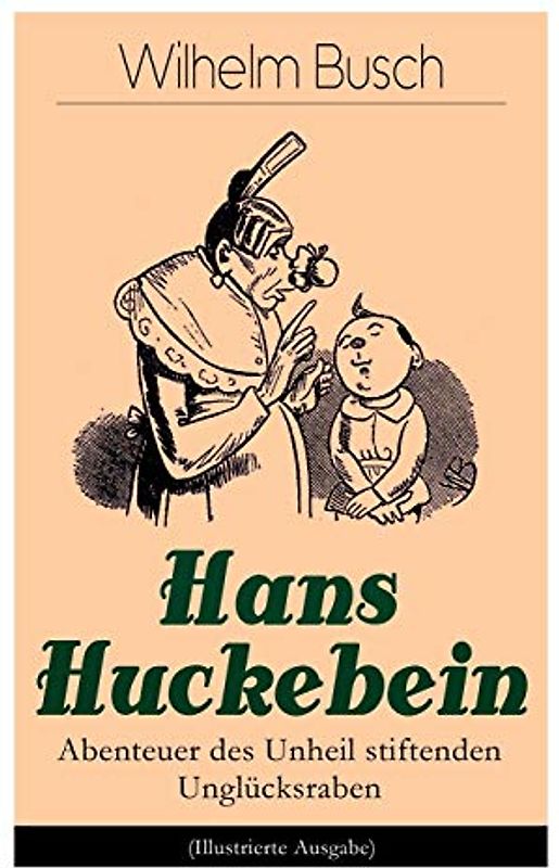 Hans Huckebein - Abenteuer des Unheil stiftenden Unglücksraben (Illustrierte Ausgabe)