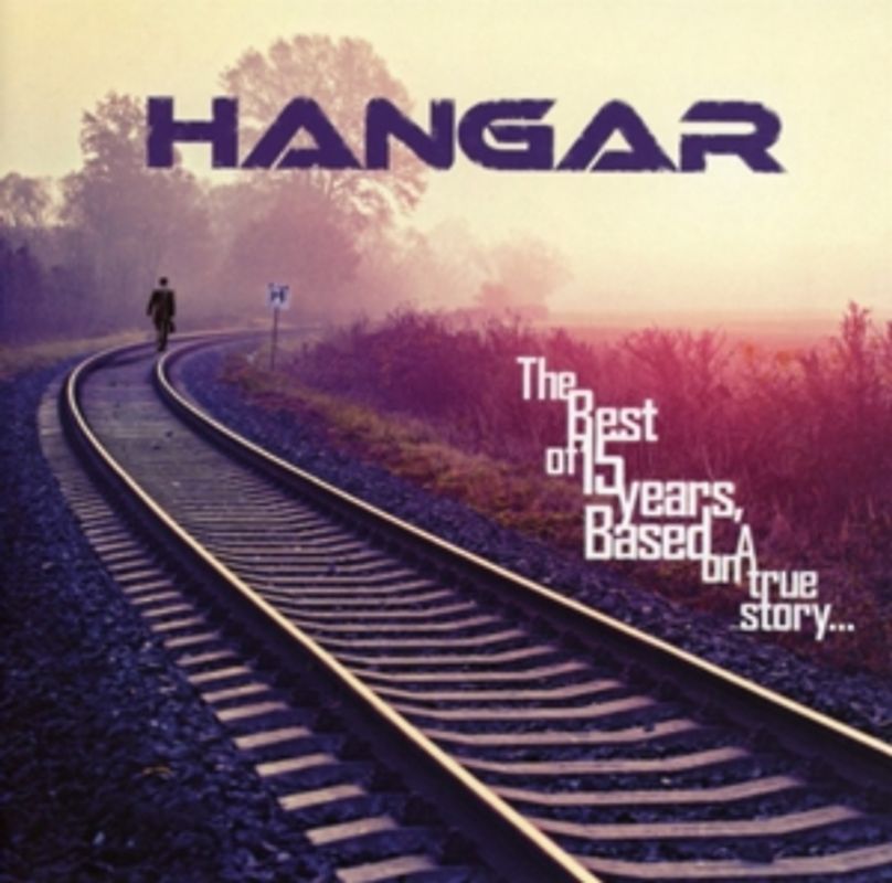 Hangar - The Best Of 15 Years,Based On A True Story... [2 CDs]