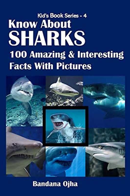 KNOW ABOUT SHARKS: 100 Amazing & Interesting Facts With Pictures (Kid's Book)