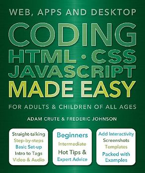 Coding HTML CSS JavaScript Made Easy: Web, Apps and Desktop