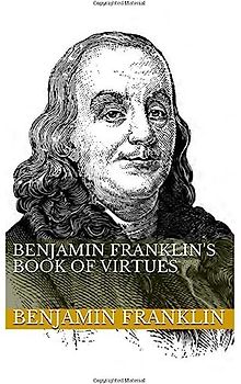 Benjamin Franklin's Book of Virtues