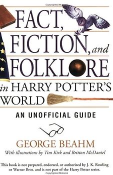 Fact, Fiction, and Folklore in Harry Potter's World: An Unofficial Guide - George Beahm
