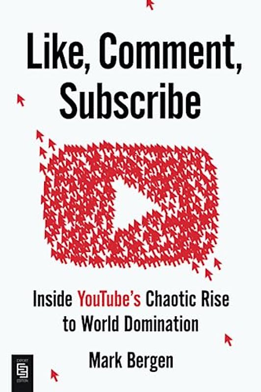 Like, Comment, Subscribe: Inside YouTube's Chaotic Rise to World Domination
