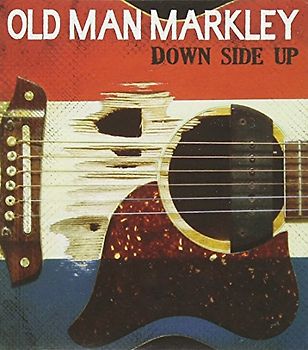 Old Man Markley - Down Side Up