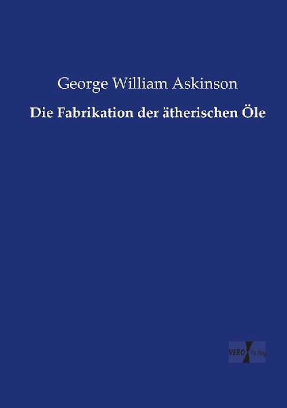 Die Fabrikation der ätherischen Öle