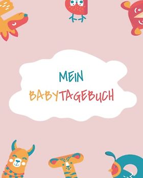 Mein BabyTagebuch: Farbseiten | Tagebuch zum Ausfüllen | Babybuch, Babytagebuch und Babyalbum | Baby erstes Jahr | Geschenkidee